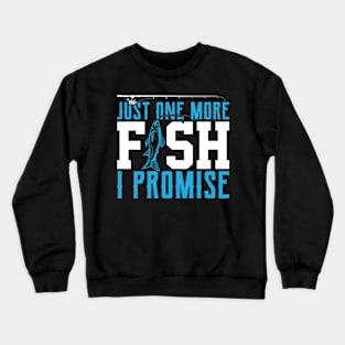 Just One More Fish I Promise Funny Fishing Fisherman Crewneck Sweatshirt